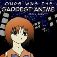 Ours Was The Saddest Anime cover
