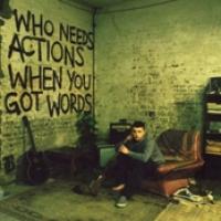 Who Needs Actions When You Got Words cover