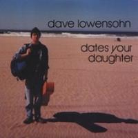 Dave Lowensohn Dates Your Daughter cover